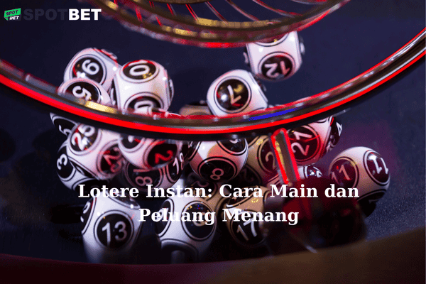 Lotere Instan: Cara Main dan Peluang Menang