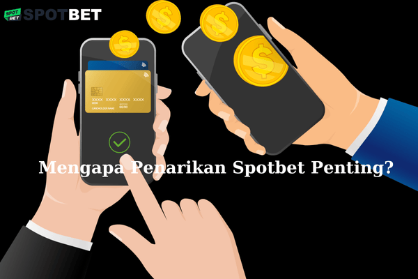 Mengapa Penarikan Spotbet Penting?