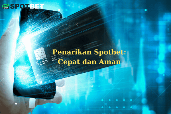 Penarikan Spotbet: Cepat dan Aman