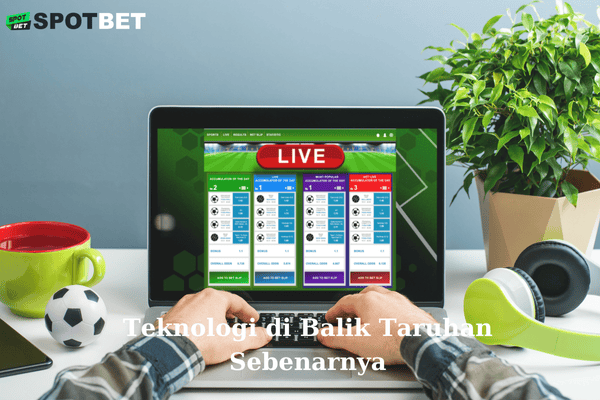 Teknologi di Balik Taruhan Sebenarnya